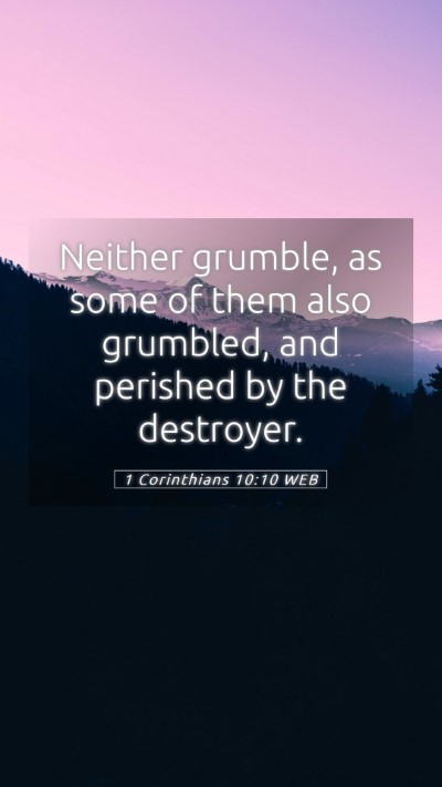 Picture 05 - 1 Corinthians 10:10 WEB Mobile Phone Wallpaper - Neither grumble, as some of them also grumbled, - Mobile Bible Verse Wallpaper