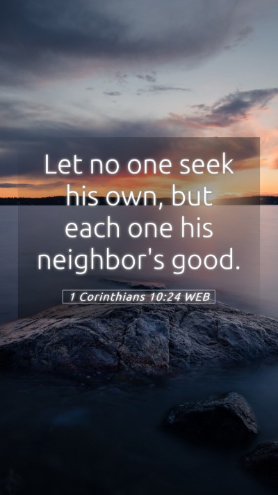 Picture 05 - 1 Corinthians 10:24 WEB Mobile Phone Wallpaper - Let no one seek his own, but each one his - Mobile Bible Verse Wallpaper