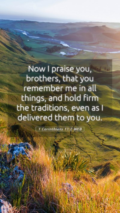 Picture 05 - 1 Corinthians 11:2 WEB Mobile Phone Wallpaper - Now I praise you, brothers, that you remember me - Mobile Bible Verse Wallpaper