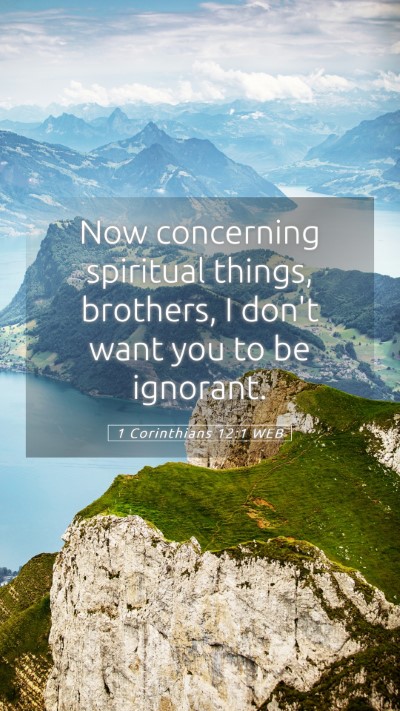 Picture 05 - 1 Corinthians 12:1 WEB Mobile Phone Wallpaper - Now concerning spiritual things, brothers, I - Mobile Bible Verse Wallpaper
