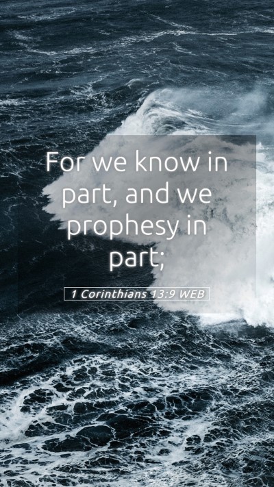 Picture 05 - 1 Corinthians 13:9 WEB Mobile Phone Wallpaper - For we know in part, and we prophesy in - Mobile Bible Verse Wallpaper