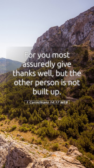 Picture 05 - 1 Corinthians 14:17 WEB Mobile Phone Wallpaper - For you most assuredly give thanks well, but the - Mobile Bible Verse Wallpaper