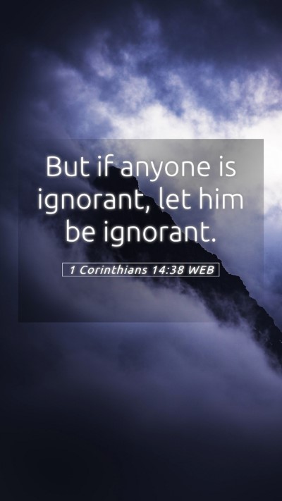 Picture 05 - 1 Corinthians 14:38 WEB Mobile Phone Wallpaper - But if anyone is ignorant, let him be - Mobile Bible Verse Wallpaper