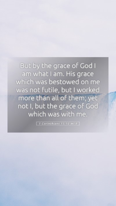 Picture 05 - 1 Corinthians 15:10 WEB Mobile Phone Wallpaper - But by the grace of God I am what I am. His grace - Mobile Bible Verse Wallpaper