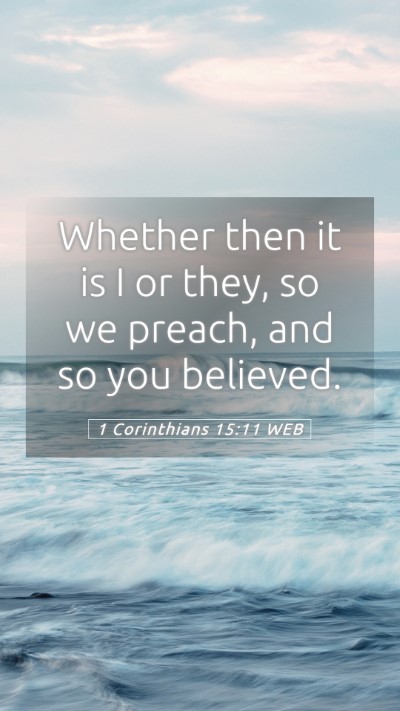 Picture 05 - 1 Corinthians 15:11 WEB Mobile Phone Wallpaper - Whether then it is I or they, so we preach, and - Mobile Bible Verse Wallpaper