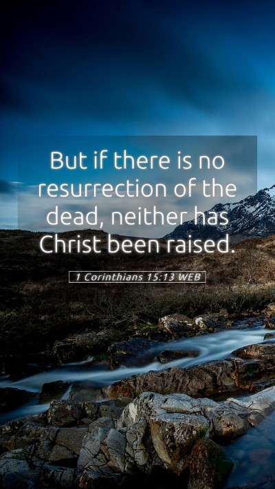 Picture 05 - 1 Corinthians 15:13 WEB Mobile Phone Wallpaper - But if there is no resurrection of the dead, - Mobile Bible Verse Wallpaper