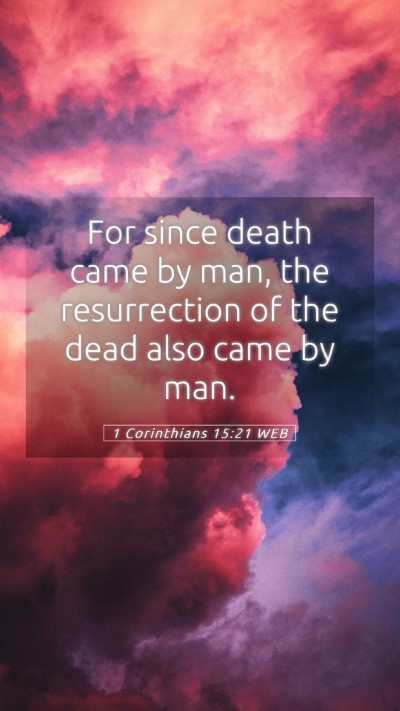 Picture 05 - 1 Corinthians 15:21 WEB Mobile Phone Wallpaper - For since death came by man, the resurrection of - Mobile Bible Verse Wallpaper