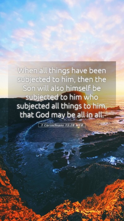 Picture 05 - 1 Corinthians 15:28 WEB Mobile Phone Wallpaper - When all things have been subjected to him, then - Mobile Bible Verse Wallpaper