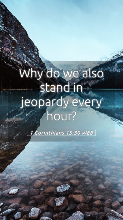 Picture 05 - 1 Corinthians 15:30 WEB Mobile Phone Wallpaper - Why do we also stand in jeopardy every - Mobile Bible Verse Wallpaper