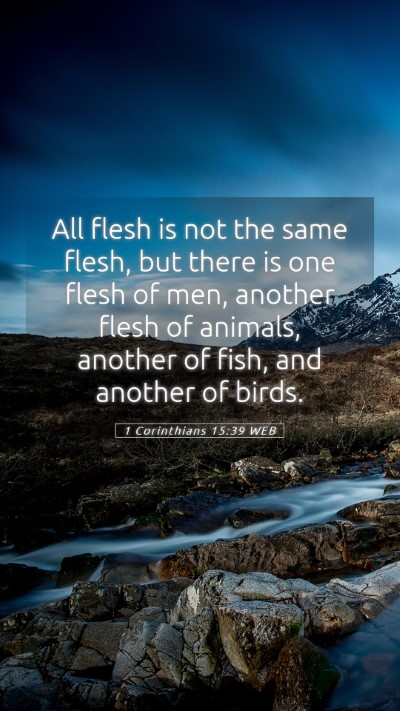 Picture 05 - 1 Corinthians 15:39 WEB Mobile Phone Wallpaper - All flesh is not the same flesh, but there is one - Mobile Bible Verse Wallpaper
