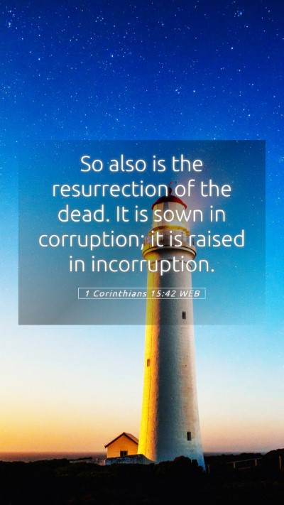 Picture 05 - 1 Corinthians 15:42 WEB Mobile Phone Wallpaper - So also is the resurrection of the dead. It is - Mobile Bible Verse Wallpaper