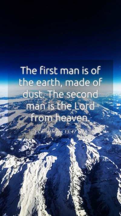 Picture 05 - 1 Corinthians 15:47 WEB Mobile Phone Wallpaper - The first man is of the earth, made of dust. The - Mobile Bible Verse Wallpaper