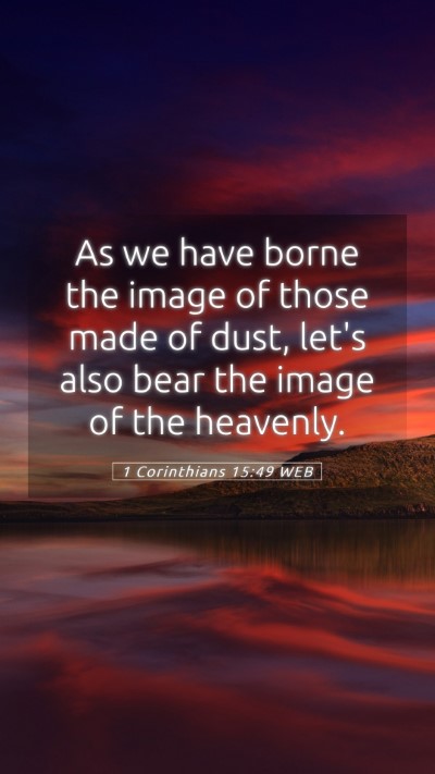 Picture 05 - 1 Corinthians 15:49 WEB Mobile Phone Wallpaper - As we have borne the image of those made of dust, - Mobile Bible Verse Wallpaper
