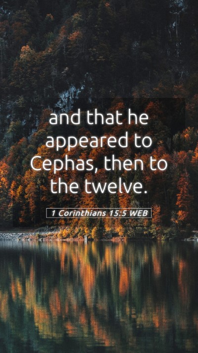 Picture 05 - 1 Corinthians 15:5 WEB Mobile Phone Wallpaper - and that he appeared to Cephas, then to the - Mobile Bible Verse Wallpaper