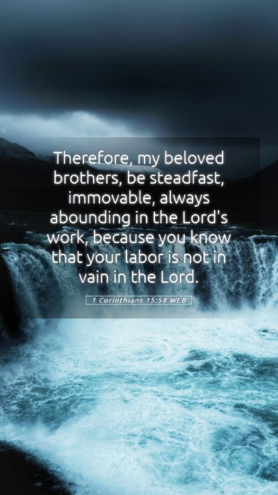 Picture 05 - 1 Corinthians 15:58 WEB Mobile Phone Wallpaper - Therefore, my beloved brothers, be steadfast, - Mobile Bible Verse Wallpaper