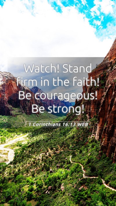 Picture 05 - 1 Corinthians 16:13 WEB Mobile Phone Wallpaper - Watch! Stand firm in the faith! Be courageous! Be - Mobile Bible Verse Wallpaper