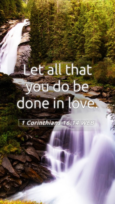 Picture 05 - 1 Corinthians 16:14 WEB Mobile Phone Wallpaper - Let all that you do be done in - Mobile Bible Verse Wallpaper
