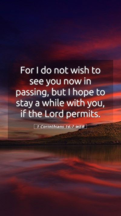 Picture 05 - 1 Corinthians 16:7 WEB Mobile Phone Wallpaper - For I do not wish to see you now in passing, but - Mobile Bible Verse Wallpaper