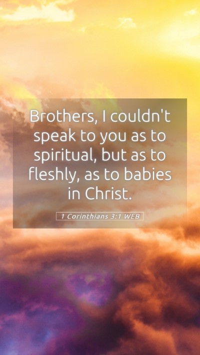 Picture 05 - 1 Corinthians 3:1 WEB Mobile Phone Wallpaper - Brothers, I couldn't speak to you as to - Mobile Bible Verse Wallpaper