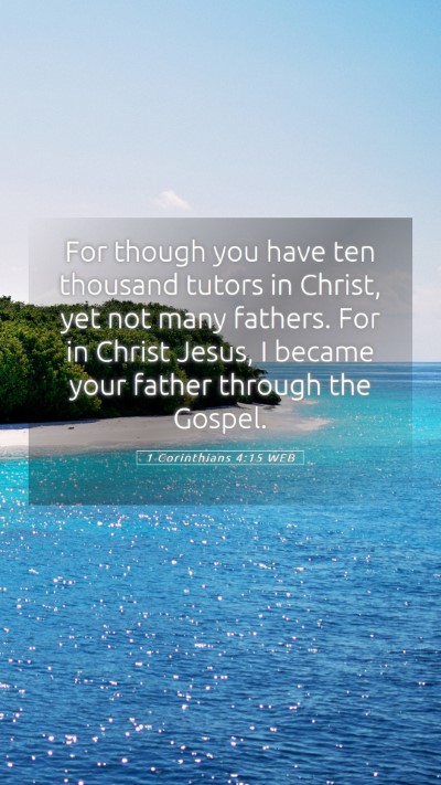 Picture 05 - 1 Corinthians 4:15 WEB Mobile Phone Wallpaper - For though you have ten thousand tutors in - Mobile Bible Verse Wallpaper