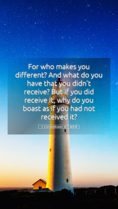 Picture 05 - 1 Corinthians 4:7 WEB Mobile Phone Wallpaper - For who makes you different? And what do you have - Mobile Bible Verse Wallpaper