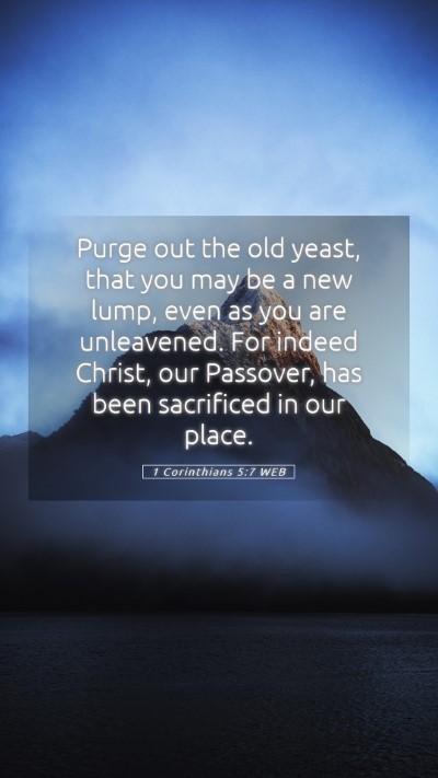 Picture 05 - 1 Corinthians 5:7 WEB Mobile Phone Wallpaper - Purge out the old yeast, that you may be a new - Mobile Bible Verse Wallpaper