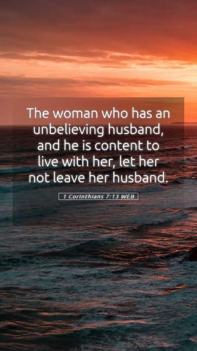 Picture 05 - 1 Corinthians 7:13 WEB Mobile Phone Wallpaper - The woman who has an unbelieving husband, and he - Mobile Bible Verse Wallpaper