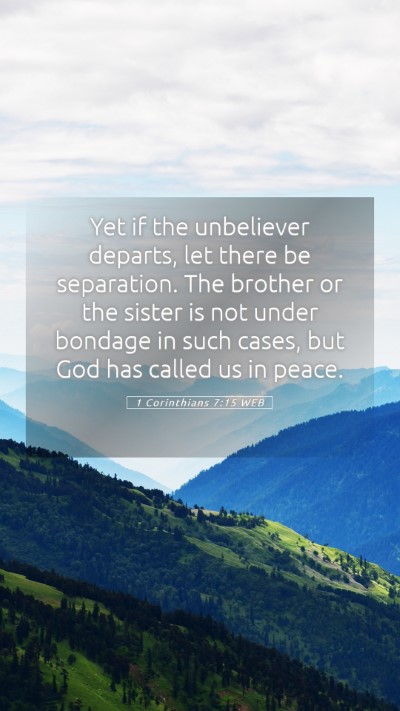 Picture 05 - 1 Corinthians 7:15 WEB Mobile Phone Wallpaper - Yet if the unbeliever departs, let there be - Mobile Bible Verse Wallpaper