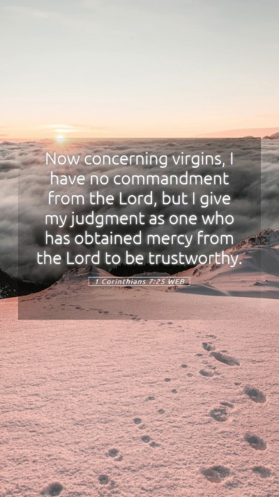 Picture 05 - 1 Corinthians 7:25 WEB Mobile Phone Wallpaper - Now concerning virgins, I have no commandment - Mobile Bible Verse Wallpaper