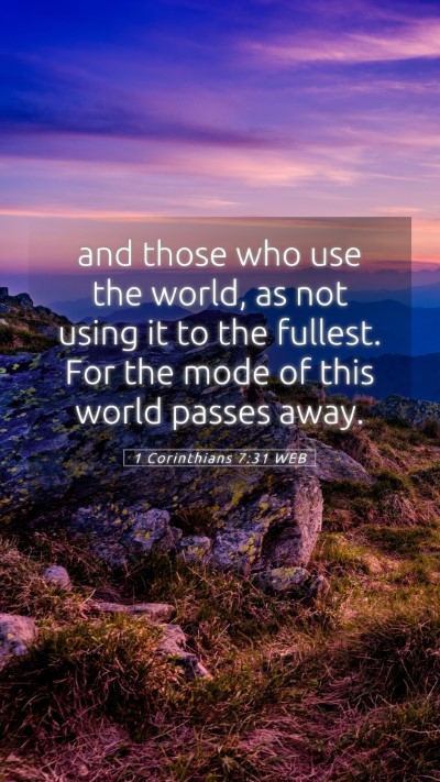 Picture 05 - 1 Corinthians 7:31 WEB Mobile Phone Wallpaper - and those who use the world, as not using it to - Mobile Bible Verse Wallpaper