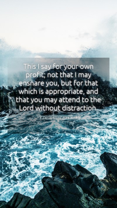 Picture 05 - 1 Corinthians 7:35 WEB Mobile Phone Wallpaper - This I say for your own profit; not that I may - Mobile Bible Verse Wallpaper