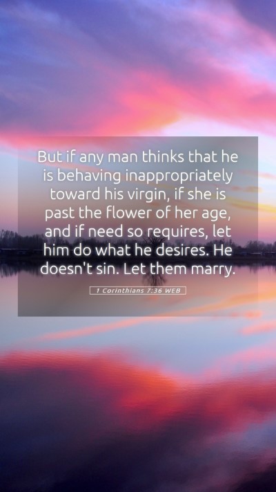 Picture 05 - 1 Corinthians 7:36 WEB Mobile Phone Wallpaper - But if any man thinks that he is behaving - Mobile Bible Verse Wallpaper