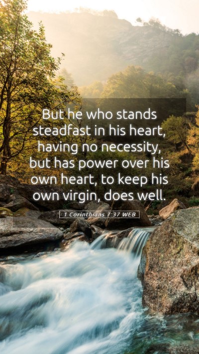 Picture 05 - 1 Corinthians 7:37 WEB Mobile Phone Wallpaper - But he who stands steadfast in his heart, having - Mobile Bible Verse Wallpaper