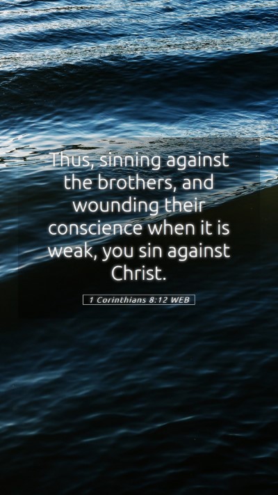 Picture 05 - 1 Corinthians 8:12 WEB Mobile Phone Wallpaper - Thus, sinning against the brothers, and wounding - Mobile Bible Verse Wallpaper