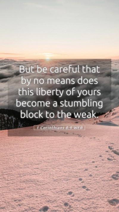 Picture 05 - 1 Corinthians 8:9 WEB Mobile Phone Wallpaper - But be careful that by no means does this liberty - Mobile Bible Verse Wallpaper