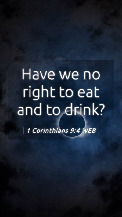 Picture 05 - 1 Corinthians 9:4 WEB Mobile Phone Wallpaper - Have we no right to eat and to - Mobile Bible Verse Wallpaper