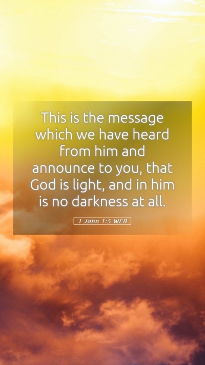 Picture 05 - 1 John 1:5 WEB Mobile Phone Wallpaper - This is the message which we have heard from him - Mobile Bible Verse Wallpaper