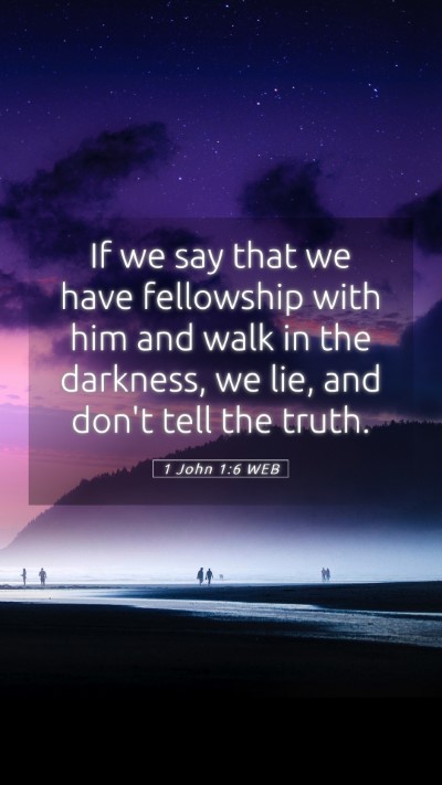 Picture 05 - 1 John 1:6 WEB Mobile Phone Wallpaper - If we say that we have fellowship with him and - Mobile Bible Verse Wallpaper