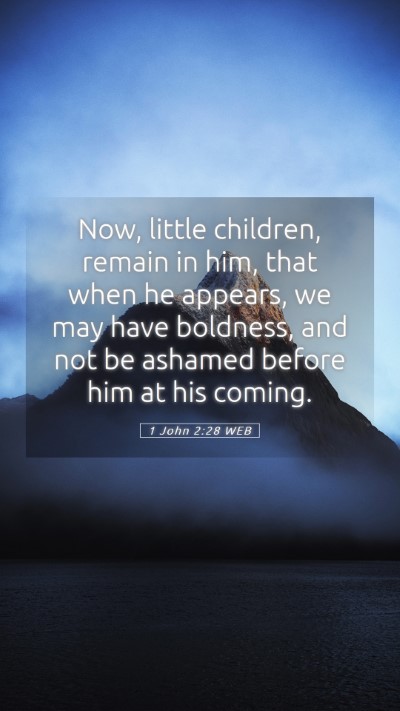 Picture 05 - 1 John 2:28 WEB Mobile Phone Wallpaper - Now, little children, remain in him, that when he - Mobile Bible Verse Wallpaper