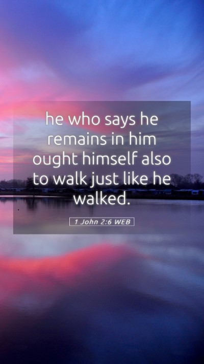 Picture 05 - 1 John 2:6 WEB Mobile Phone Wallpaper - he who says he remains in him ought himself also - Mobile Bible Verse Wallpaper