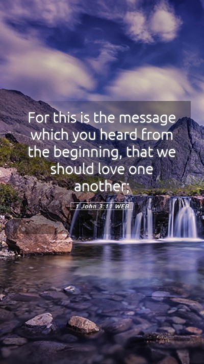 Picture 05 - 1 John 3:11 WEB Mobile Phone Wallpaper - For this is the message which you heard from the - Mobile Bible Verse Wallpaper