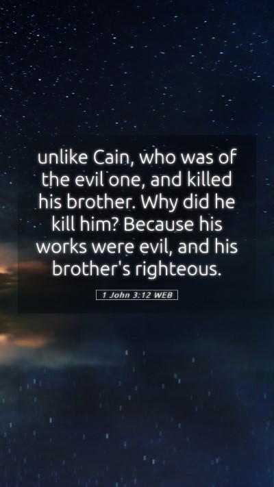 Picture 05 - 1 John 3:12 WEB Mobile Phone Wallpaper - unlike Cain, who was of the evil one, and killed - Mobile Bible Verse Wallpaper