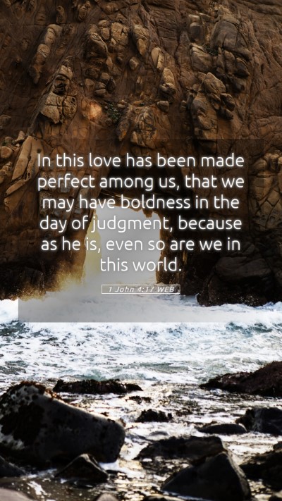 Picture 05 - 1 John 4:17 WEB Mobile Phone Wallpaper - In this love has been made perfect among us, that - Mobile Bible Verse Wallpaper