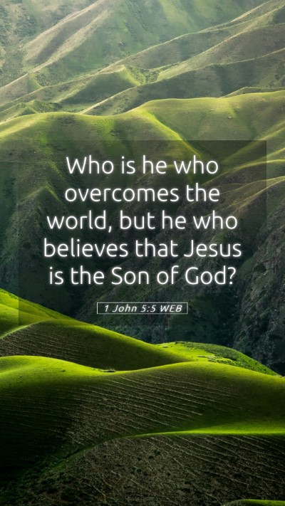 Picture 05 - 1 John 5:5 WEB Mobile Phone Wallpaper - Who is he who overcomes the world, but he who - Mobile Bible Verse Wallpaper