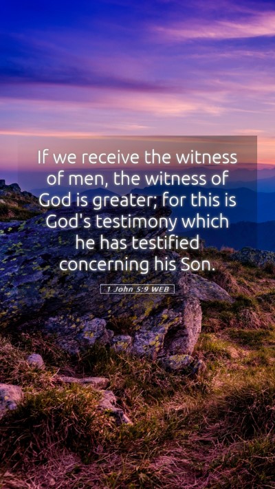 Picture 05 - 1 John 5:9 WEB Mobile Phone Wallpaper - If we receive the witness of men, the witness of - Mobile Bible Verse Wallpaper