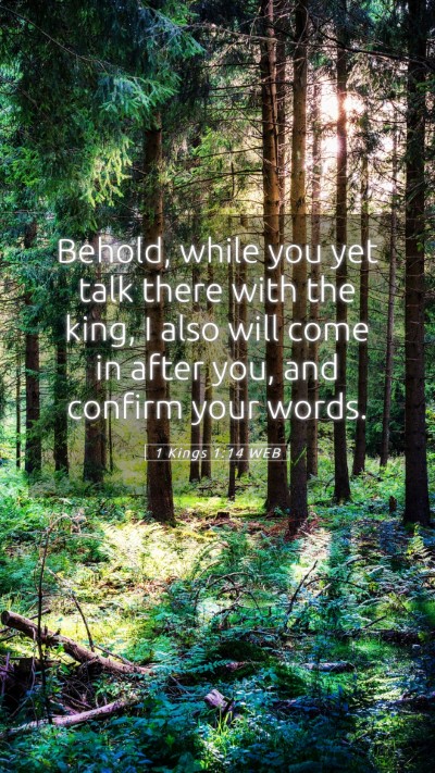 Picture 05 - 1 Kings 1:14 WEB Mobile Phone Wallpaper - Behold, while you yet talk there with the king, I - Mobile Bible Verse Wallpaper