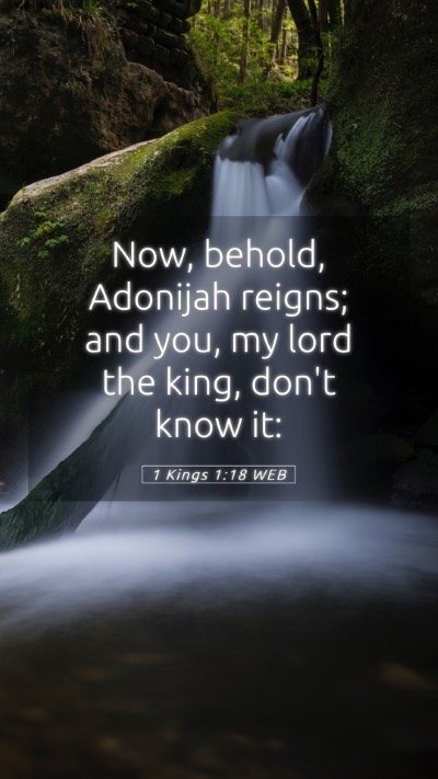 Picture 05 - 1 Kings 1:18 WEB Mobile Phone Wallpaper - Now, behold, Adonijah reigns; and you, my lord - Mobile Bible Verse Wallpaper
