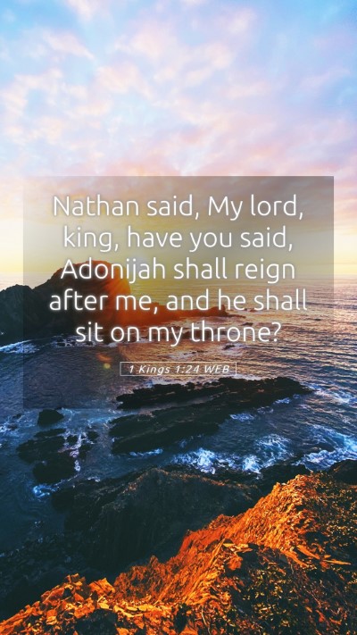 Picture 05 - 1 Kings 1:24 WEB Mobile Phone Wallpaper - Nathan said, My lord, king, have you said, - Mobile Bible Verse Wallpaper