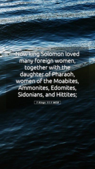 Picture 05 - 1 Kings 11:1 WEB Mobile Phone Wallpaper - Now king Solomon loved many foreign women, - Mobile Bible Verse Wallpaper