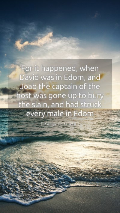 Picture 05 - 1 Kings 11:15 WEB Mobile Phone Wallpaper - For it happened, when David was in Edom, and Joab - Mobile Bible Verse Wallpaper